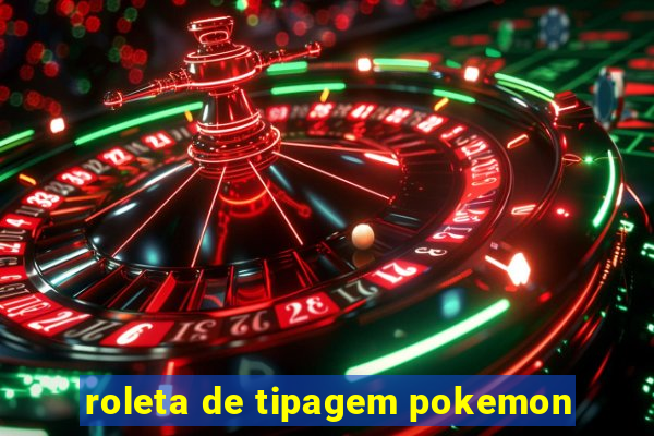 roleta de tipagem pokemon